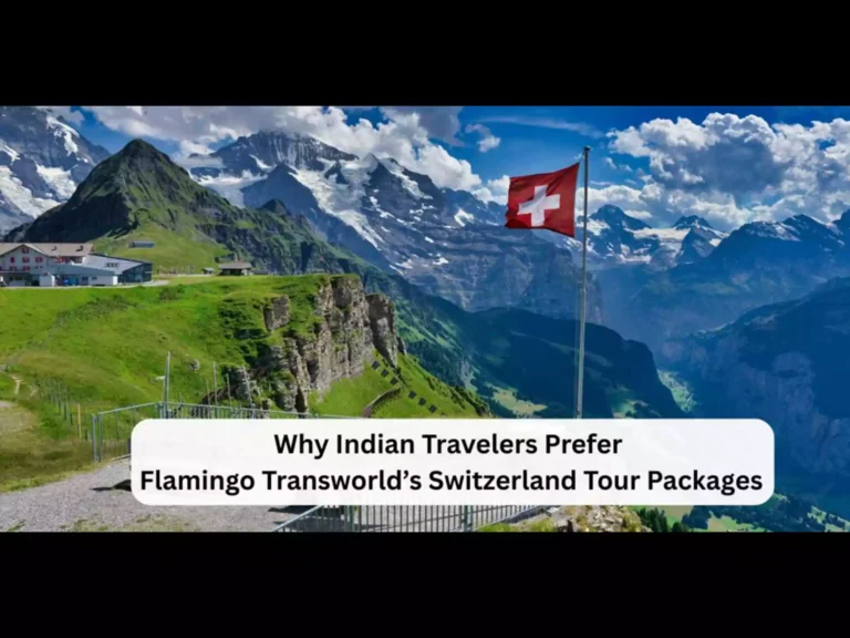 Indian Travelers Prefer Flamingo Transworld’s Switzerland Tour Packages